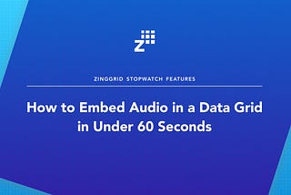 How to Embed Audio in a Data Grid in Under 60 Seconds