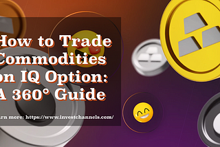 Trading Commodities on IQ Option: The Ultimate Guide