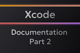 How to Write Effective Swift Documentation in Xcode — Part Two