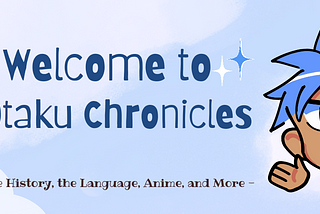 Introduction post: The Otaku Chronicles