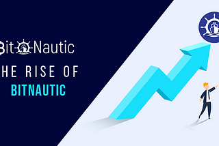 The Rise of BitNautic 2021