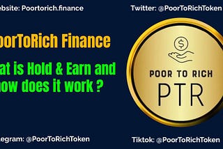 PoorToRich Finance – What is Hold & Earn and How does it work ?