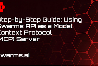 Using Swarms API as a Model Context Protocol (MCP) Server: Step-by-Step Guide