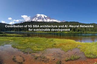 Sustainable development with 5G Service-based architecture and AI-Neural Networks.