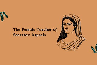 The Female Teacher of Socrates: Aspasia