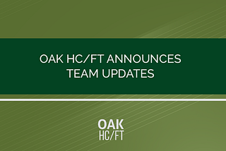 Oak HC/FT Announces Team Updates