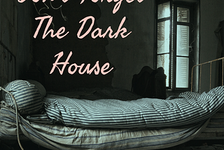 Don’t Forget The Dark House