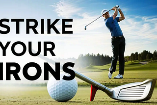 Master the Art of Striking Irons: A Complete Guide to Consistent Ball Striking