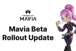 Mavia Beta Release Rollout