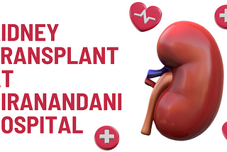 My Experience Of Kidney Transplant At Hiranandani Hospital