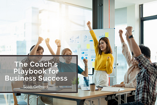 The Coach’s Playbook for Business Success | Scott Gelbard