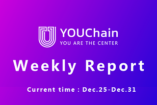 YOUChain Weekly Report :Dec. 25–Dec. 31