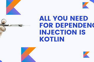 All you need for Dependency Injection is Kotlin