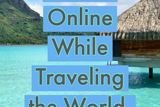 5 Jobs you can do Online While Traveling the World.