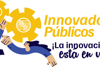 El Programa de Innovadores Públicos nace como respuesta a la Encuesta de Habilidades de Innovación…