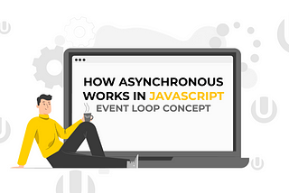 How asynchronous works in JavaScript. Event Loop concept