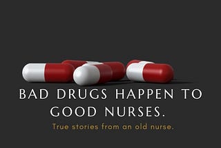 Why Bad Drugs Happen To Good Nurses