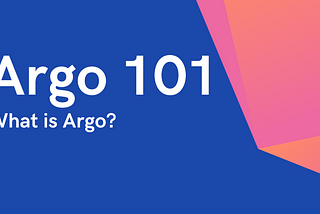 Argo 101 — What is Argo?
