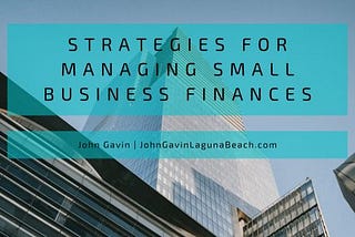John Gavin talks about Strategies for Managing Small Business Finances | Laguna Beach, California