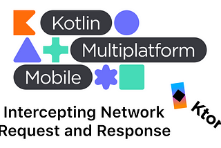 Kotlin Multiplatform Mobile: Intercepting Network Request and Response