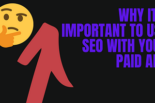 Why It’s Important To Use SEO With Paid Ads