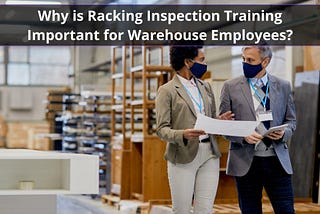 Why is Racking Inspection Training Important for Warehouse Employees?