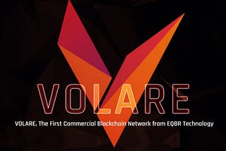 VOLARE, The First Commercial Blockchain Network from EQBR Technology