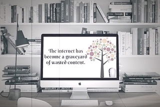The Internet has Become a Graveyard of Wasted Content