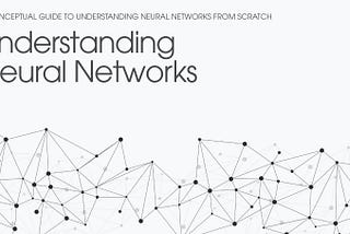 Understanding neural networks from scratch