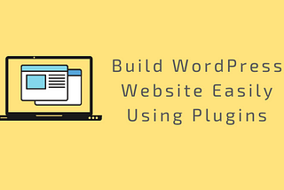 Build WordPress Website Easily Using Plugins