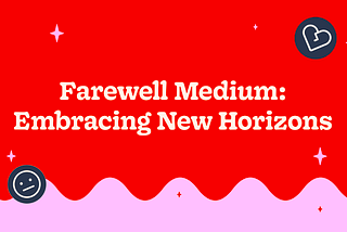 Farewell Medium: Embracing New Horizons