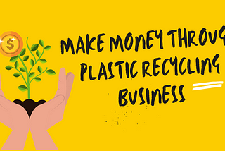 Plastic Recycling Business in India: How to Start in Low Investment