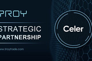 Celer NetworkとのパートナーシップーTroy Networkのスケーラビリティ向上を目指す