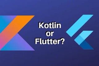 Flutter vs Kotlin: Who Will Be The Guardian of The Cross-Platform App Development?