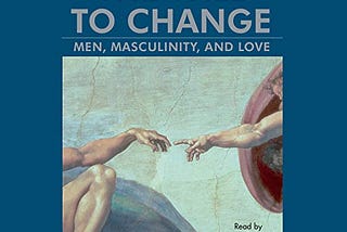 Book Review of “The Will to Change: Men, Masculinity, and Love” by Bell Hooks