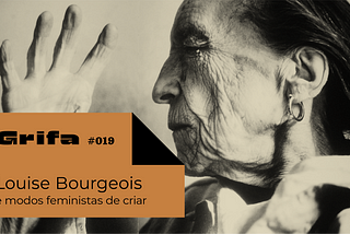 019 — Louise Bourgeois e os modos feministas de criar, com Gabriela De Laurentiis