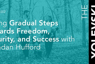 Taking Gradual Steps Towards Freedom, Security, and Success with Brendan Hufford