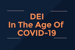 Diversity, Equity & Inclusion In The Age Of COVID-19