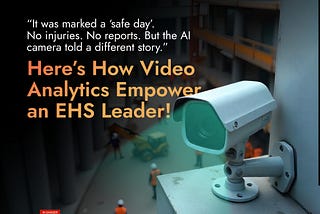 How Video Analytics Empower An EHS Leader