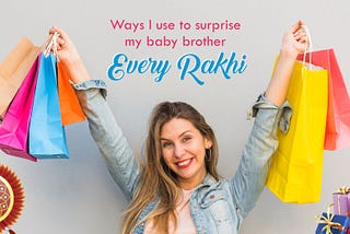 Learn to Surprise your Lovely Brother on Rakhi