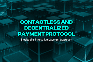 Contactless and Decentralized: BlockBolt’s Innovative Payment Approach