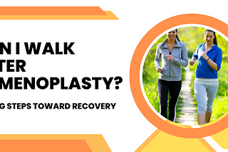 Can I walk after hymenoplasty? Taking steps toward recovery