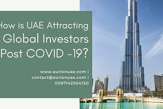 How is UAE Attracting Global Investors Post COVID -19?