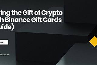 Giving the Gift of Crypto with Binance Gift Cards (Guide)