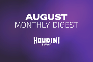 HoudiniSwap August 2025 Digest: Building the Infrastructure for What’s Next