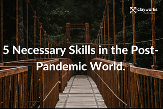 5 NECESSARY SKILLS IN THE POST-PANDEMIC WORLD