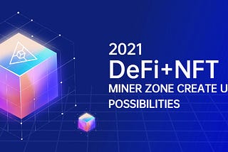 DeFi+NFT, Miner Zone creates unlimited possibilities
