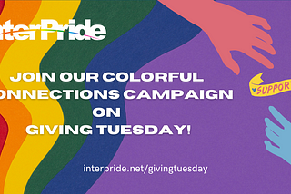 #GivingTuesday | InterPride Colorful Connections