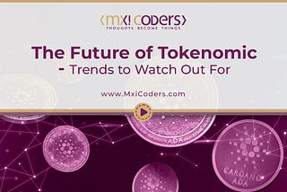 The Future of Tokenomics — Trends to Watch Out For