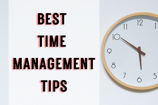 BEST ADVICE ON TIME MANAGEMENT: HOW TO SET PRIORITIES, ORGANISE AND PLAN YOUR WORK